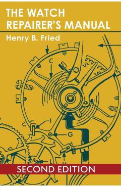 The Watch Repairer's Manual - Henry B. Fried