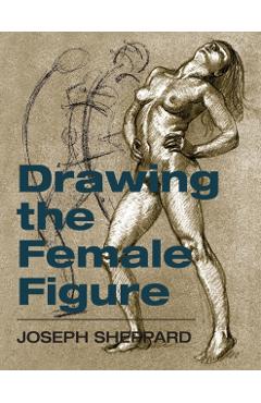 Drawing the Female Figure - Joseph Sheppard