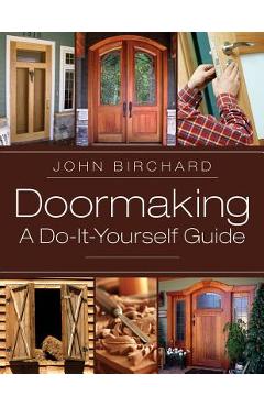Doormaking: A Do-It-Yourself Guide - John Birchard