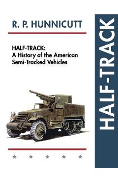 Half-Track: A History of American Semi-Tracked Vehicles - R. P. Hunnicutt