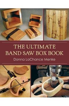 The Ultimate Band Saw Box Book - Donna Lachance Menke