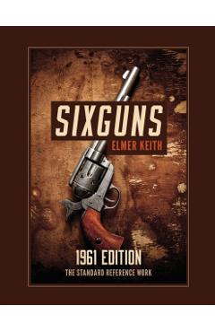 Sixguns: 1961 Edition - Elmer Keith