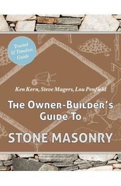 The Owner Builder's Guide to Stone Masonry - Ken Kern