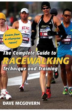 The Complete Guide to Racewalking: Technique and Training - Dave Mcgovern