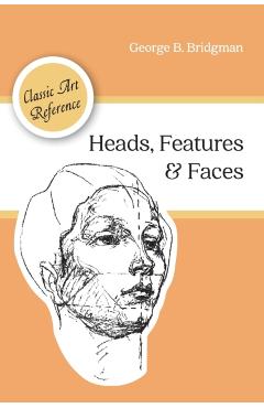 Heads, Features and Faces (Dover Anatomy for Artists) - George B. Bridgman