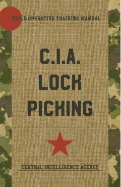 CIA Lock Picking: Field Operative Training Manual - Central Intelligence Agency
