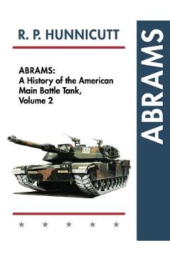 Abrams: A History of the American Main Battle Tank, Vol. 2 - R. P. Hunnicutt