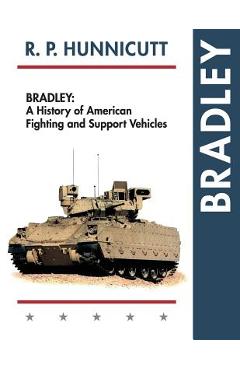 Bradley: A History of American Fighting and Support Vehicles - R. P. Hunnicutt