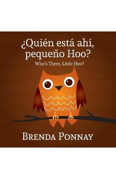 Quien esta ahi, Pequeqo Hoo?/ Who\'s there, Little Hoo? (Bilingual English Spanish Edition) - Brenda Ponnay