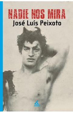 Nadie nos mira - José Luis Peixoto
