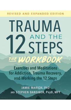 Trauma and the 12 Steps--The Workbook: Exercises and Meditations for Addiction, Trauma Recovery, and Working the 12 Ste PS - Jamie Marich