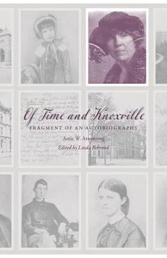 Of Time and Knoxville: Fragment of an Autobiography - Linda Behrend