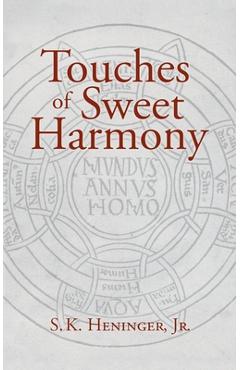 Touches of Sweet Harmony: Pythagorean Cosmology and Renaissance Poetics - S. K. Heninger