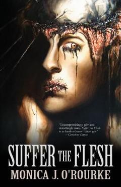 Suffer the Flesh - Monica J. O\'rourke