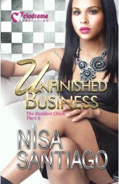 Unfinished Business - The Baddest Chick 6 - Nisa Santiago