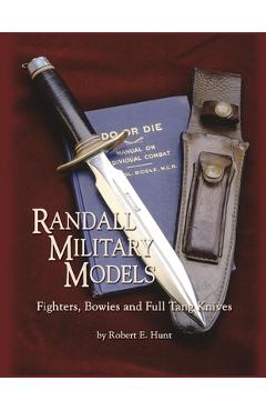 Randall Military Models: Fighters, Bowies and Full Tang Knives - Robert E. Hunt