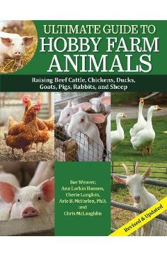 Ultimate Guide to Hobby Farm Animals: Raising Beef Cattle, Chickens, Ducks, Goats, Pigs, Rabbits, and Sheep - Mark Mcconnon