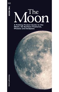 The Moon: A Folding Pocket Guide to the Moon, Its Surface Features, Phases and Eclipses - James Kavanagh