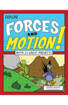Explore Forces and Motion!: With 25 Great Projects - Jennifer Swanson