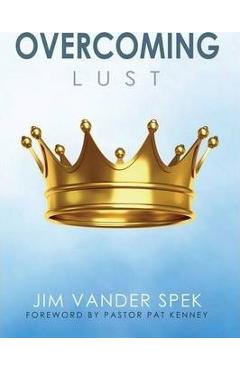 Overcoming Lust - Jim Vander Spek