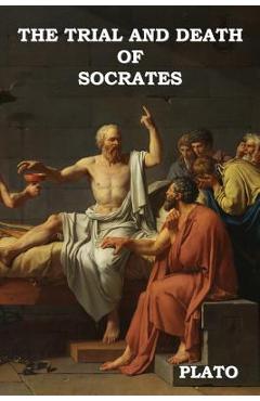 The Trial and Death of Socrates - Plato
