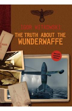 The Truth About The Wunderwaffe - Igor Witkowski