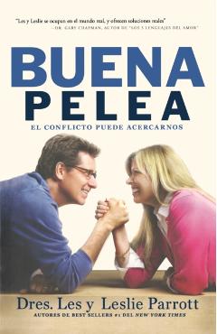 La Buena Pelea: El conflicto puede acercarnos = The Good Fight - Les Parrott