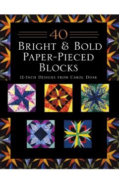 40 Bright & Bold Paper-Pieced Blocks: 12-Inch Designs from Carol Doak - Print-On-Demand Edition - Carol Doak