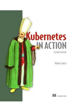 Kubernetes in Action, Second Edition - Marko Luksa