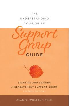 The Understanding Your Grief Support Group Guide - Alan D. Wolfelt - Imagine 1
