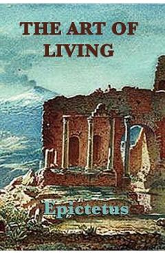 The Art of Living - Epictetus Epictetus