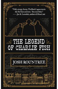 The Legend of Charlie Fish - Josh Rountree
