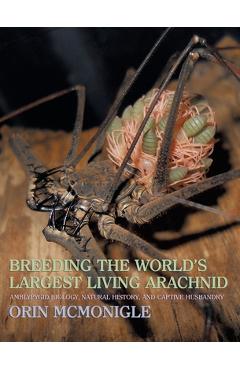 Breeding the World\'s Largest Living Arachnid: Amblypygid (Whipspider) Biology, Natural History, and Captive Husbandry - Orin Mcmonigle