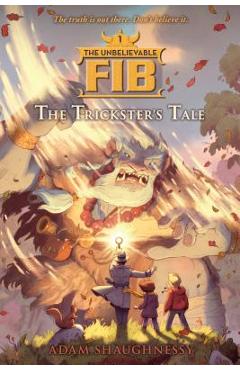 The Unbelievable Fib 1: The Trickster\'s Tale - Adam Shaughnessy