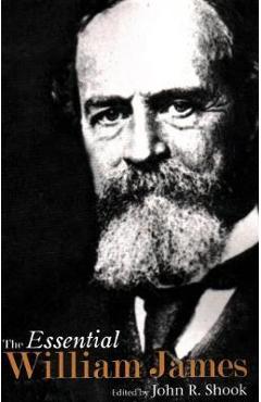 The Essential William James - John R. Shook