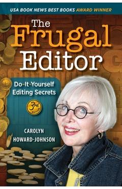 The Frugal Editor: Do-It-Yourself Editing Secrets-From Your Query Letters to Final Manuscript to the Marketing of Your New Bestseller, 3r - Carolyn Howard-johnson