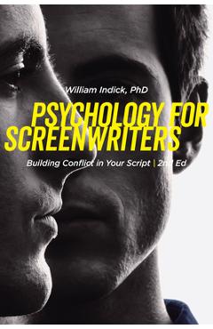 Psychology for Screenwriters: Building Conflict in Your Script - William Indick