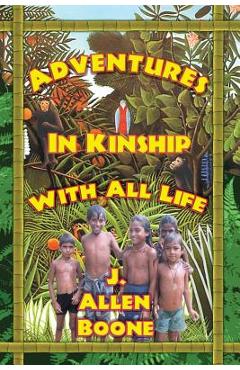 Adventures in Kinship with All Life - John Allen Boone
