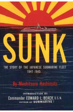 Sunk: The Story of the Japanese Submarine Fleet, 1941-1945 - Mochitsura Hashimoto