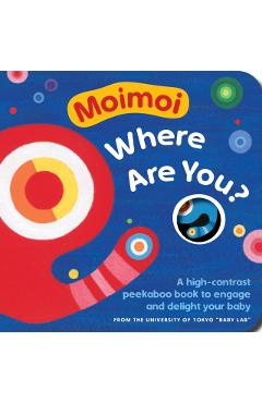 Moimoi, Where Are You?: A High-Contrast Peekaboo Book to Engage and Delight Your Baby - Kazuo Hiraki