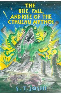The Rise, Fall, and Rise of the Cthulhu Mythos - S. T. Joshi