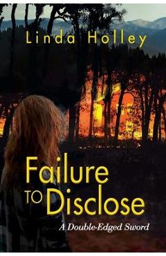 Failure to Disclose, A Double-Edged Sword - Linda Holley