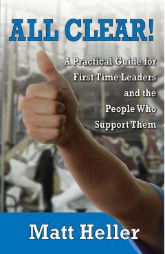 All Clear: A Practical Guide for First Time Leaders and the People Who Support Them - Matt Heller