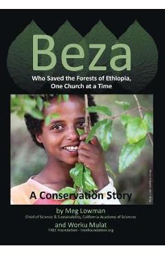 Beza, Who Saved the Forests of Ethiopia, One Church at a Time - A Conservation Story - Meg Lowman