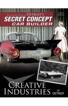 Creative Industries of Detroit: The Untold Story of Detroit's Secret Concept Car Builder - Leon Dixon