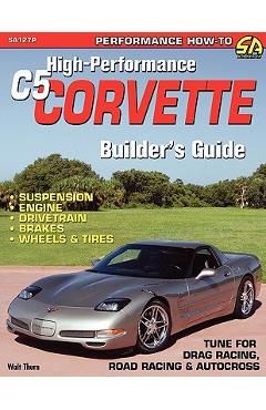 High-Performance C5 Corvette Builder\'s Guide - Walt Thurn