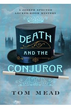 Death and the Conjuror: A Locked-Room Mystery - Tom Mead