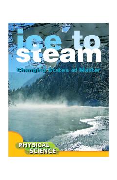 Ice to Steam: Changes in States of Matter - Penny Johnson