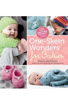 One-Skein Wonders for Babies: 101 Knitting Projects for Infants & Toddlers - Judith Durant