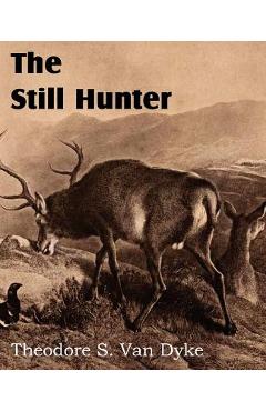 The Still Hunter - Theodore S. Van Dyke
